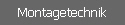 Montagetechnik